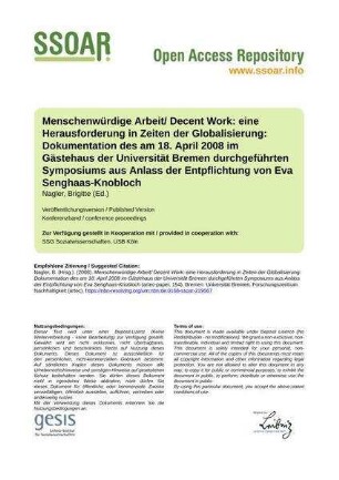 Menschenwürdige Arbeit/ Decent Work: eine Herausforderung in Zeiten der Globalisierung: Dokumentation des am 18. April 2008 im Gästehaus der Universität Bremen durchgeführten Symposiums aus Anlass der Entpflichtung von Eva Senghaas-Knobloch
