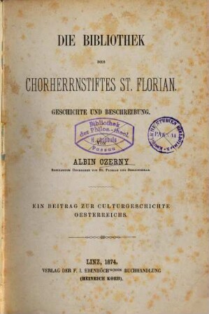 Die Bibliothek des Chorherrnstiftes St. Florian : Geschichte und Beschreibung ; ein Beitrag zur Culturgeschichte Oesterreichs