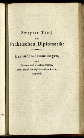 Zweyter Theil der Praktischen Diplomatik: Urkunden-Sammlungen