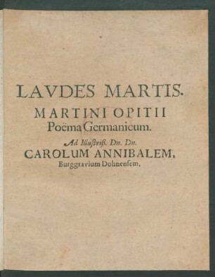 Laudes Martis. Martini Opitii Poëma Germanicum : Ad Illustriß. Dn. Dn. Carolum Annibalem, Burggravium Dohnensem