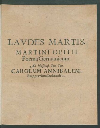 Laudes Martis. Martini Opitii Poëma Germanicum : Ad Illustriß. Dn. Dn. Carolum Annibalem, Burggravium Dohnensem