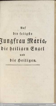 Auf die seligste Jungfrau Maria, die heiligen Engel und die Heiligen
