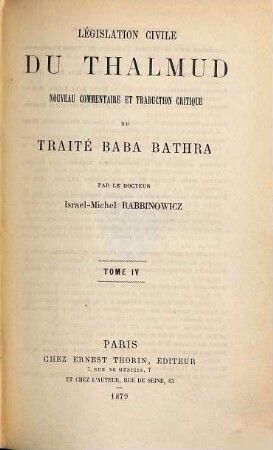 Législation civile du Thalmud : nouveau commentaire et trad. critique ..., 4. Nouveau commentaire et trad. critique du traité Baba Bathra