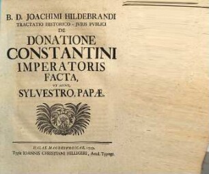 Tractatio historico-iuris publici de donatione Constantini imperatoris facta, ut aiunt, Sylvestro, Papae.