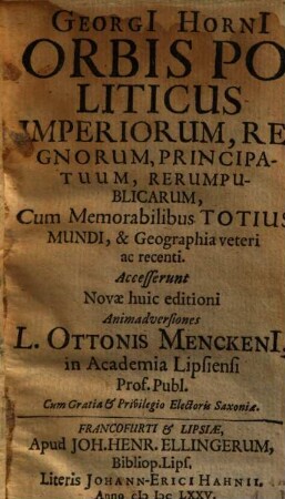 Georgi[i] Horni[i] Orbis Politicus Imperiorum, Regnorum, Principatuum, Rerumpublicarum : Cum Memorabilibus Totius Mundi, & Geographia veteri ac recenti