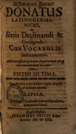 Donatus Latino-Germanicus, seu ratio declinandi & coniugandi : Cum vocabulis declinationum ...