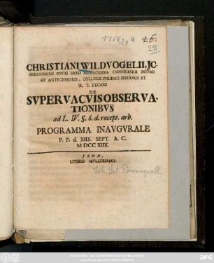 Christiani Wildvogelii, Jc. Serenissimi Dvcis Saxo Isenacensis Consiliarii Intimi Et Antecessoris, Collegii Ivridici Senioris Et H. T. Decani De Svpervacvis Observationibvs ad L. IV. §. 6. d. recept. arb. : Programma Inavgvrale P. P. d. XIIX. Sept. A. C. M DCC XIIX.