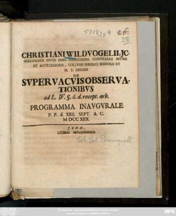 Christiani Wildvogelii, Jc. Serenissimi Dvcis Saxo Isenacensis Consiliarii Intimi Et Antecessoris, Collegii Ivridici Senioris Et H. T. Decani De Svpervacvis Observationibvs ad L. IV. §. 6. d. recept. arb. : Programma Inavgvrale P. P. d. XIIX. Sept. A. C. M DCC XIIX.