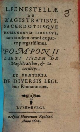De Magistratibus sacerdotiisque Romanorum libellus : Pomponii Laeti itidem de magistratibus et sacerdotiis et praeterea de diversis legibus Romanorum