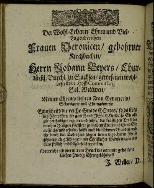 Der Wohl-Ehrbarn/ Ehren und Viel-Tugendreichen Frauen Veronicen/ gebohrner Kirchbachin/ Herrn Johann Beyers [...] Sel. Wittwen [...]