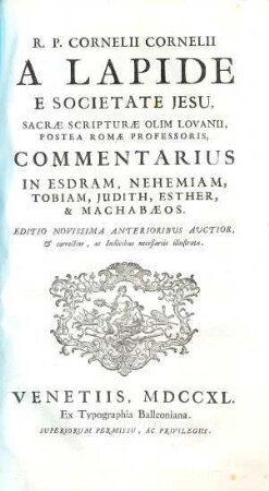 R. P. Cornelii Cornelii A Lapide E Societate Jesu, Commentaria In Vetus Et Novum Testamentum, [2,a]. Commentarius In Esdram, Nehemiam, Tobiam, Judith, Esther, & Machabaeos