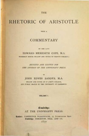 The Rhetoric of Aristotle with a commentary by the late Edward Meredith Cope; revised and edited for the Syndics of the University Press by John Edwin Sandys, 1