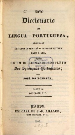 Novo Diccionario da Lingua Portugueza ... seguido de um Diccionario completo des Synonymos Portuguezes. 1, Diccionario