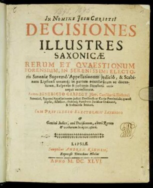 [1]: Decisiones Illustres Saxonicae Rerum Et Quaestionum Forensium, In Serenissimi Electoris Saxoniae Supremo Appellationum iudicio, & Scabinatu Lipsiensi utramq[ue] in partem ventilatarum ac discussarum, Responsis & iudicatis Dicasterii utriusque corroboratae. [1]