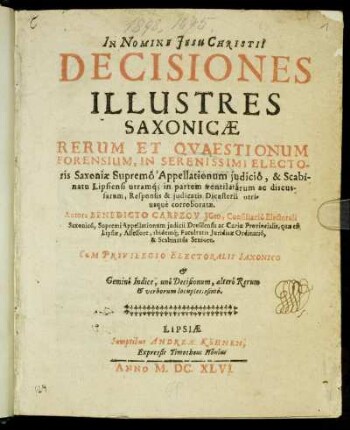 [1]: Decisiones Illustres Saxonicae Rerum Et Quaestionum Forensium, In Serenissimi Electoris Saxoniae Supremo Appellationum iudicio, & Scabinatu Lipsiensi utramq[ue] in partem ventilatarum ac discussarum, Responsis & iudicatis Dicasterii utriusque corroboratae. [1]