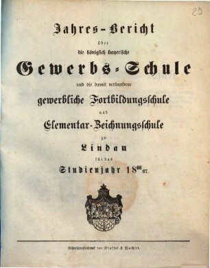 Jahresbericht der Königlichen Gewerbs- und Handelsschule sowie der mit derselben verbundenen Gewerblichen Fortbildungsschule und Elementar-Zeichnungsschule zu Lindau : für das Schuljahr ... 1866/67