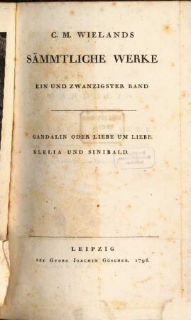 C. M. Wielands Sämmtliche Werke, 21. Gandalin Oder Liebe Um Liebe. Klelia Und Sinibald