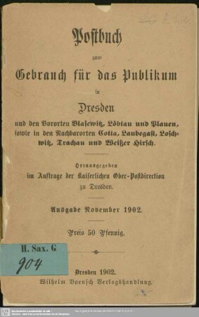 1902: Postbuch zum Gebrauch für das Publikum in Dresden : und den Vororten Blasewitz, Löbtau und Plauen, sowie in den Nachbarorten Cotta, Gruna, Laubegast, Loschwitz, Trachau und Weißer Hirsch