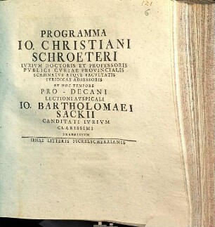 Programma Io. Christiani Schroeteri Ivrivm Doctoris Et Professoris ... Lectioni Avspicali Io. Bartholomaei Sackii Candidati Ivrivm Clarissimi Praemissvm : [P.P. sub Sigillo Facultatis die XVIIII no Octobris MDCCXXVII.]