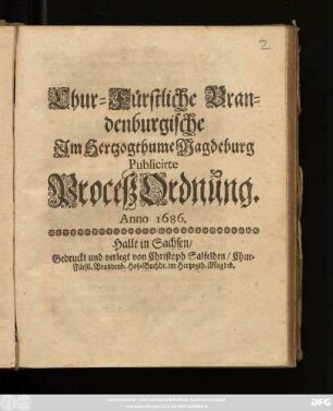 Chur-Fürstliche Brandenburgische Im Hertzogthume Magdeburg Publicirte ProceßOrdnung Anno 1686.