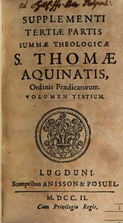 Summa Totius Theologiae S. Thomae Aquinatis, Doctoris Angelici ordinis Praedicatorum, [19]. Ordinis Praedicatorum ; 3