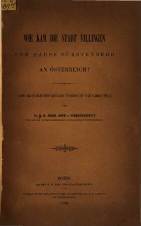 Wie kam die Stadt Villingen vom Hause Fürstenberg an Österreich : nach archivalischen Quellen untersucht und dargestellt