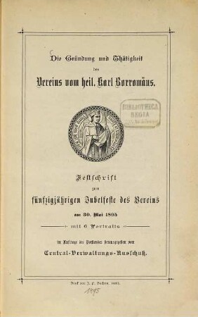 Die Gründung und Thätigkeit des Vereins vom Heil. Karl Borromäus : Festschrift zum fünfzigjährigen Jubelfeste des Vereins am 30. Mai 1895