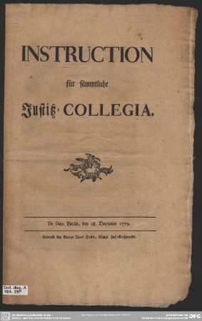 Instruction für sämmtliche Justitz-Collegia : De Dato Berlin, den 28. December 1779.