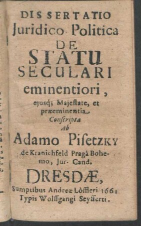 Dissertatio Juridico Politica De Statu Seculari eminentiori, ejusq[ue] Majestate, et praeeminentia