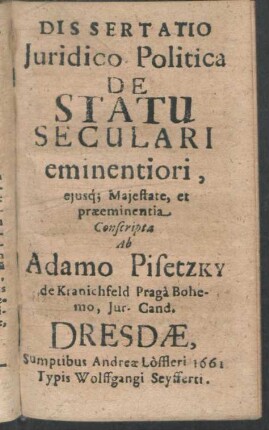 Dissertatio Juridico Politica De Statu Seculari eminentiori, ejusq[ue] Majestate, et praeeminentia