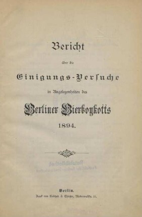 Bericht über die Einigungs-Versuche in Angelegenheiten des Berliner Bierboykotts 1894