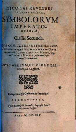 Nicolai Reusneri Leorini IC. Comitis Palat. Caes. Symbolorum Imperatoriorum Classis ..., 2. Qua Continentur Symbola Impp. Caesarumque Romanorum Graecorum: a Fl. Constantino Magno, usq[ue] ad Carolum Magnum ...