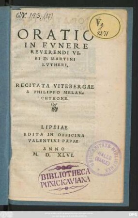 ORATIO || IN FVNERE || REVERENDI VI=||RI D.MARTINI || LVTHERI,|| RECITATA VITEBERGAE || A PHILIPPO MELAN=||CHTHONE.||