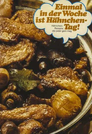 Einmal in der Woche ist Hähnchen-Tag! Hähnchen-Rezepte, die jeder gern mag