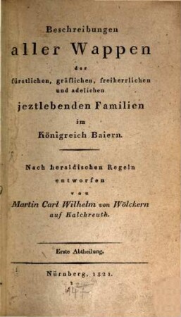 Beschreibungen aller Wappen der fürstlichen, gräflichen, freiherrlichen und adelichen jeztlebenden Familien im Königreich Baiern, 1
