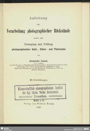 Anleitung zur Verarbeitung photographischer Rückstände sowie zur Erzeugung und Prüfung photographischer Gold-, Silber- und Platinsalze