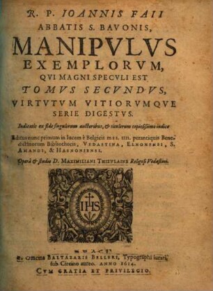 Magnvm Speculvm Exemplorvm : Ex Plusquam Octoginta Autoribus, Pietate, Doctrina Et antiquitate venerandis, variisq[ue] historiis, tractatibus et libellis excerptum, Ab Anonimo quodam, qui circiter annum Domini 1480. vixisse deprehenditur, 2. Manipulus Exemplorum
