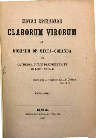 Novae epistolae clarorum virorum ad Dominum de Mixta-colanda in cathedra dulce desipisntem et in loco missae