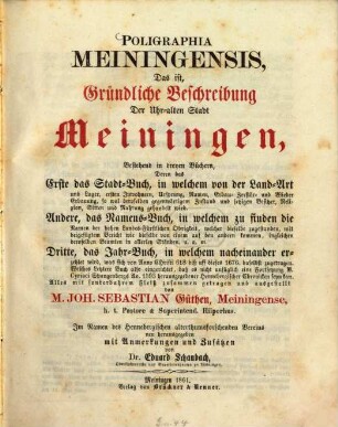 Poligraphia Meiningensis : das ist, gründliche Beschreibung der uhr-alten Stadt Meiningen, bestehend in dreyen Büchern