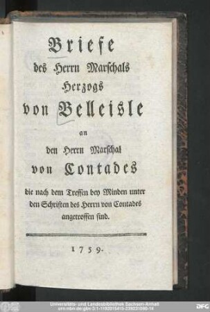 Briefe des Herrn Marschals Herzogs von Belleisle an den Herrn Marschal von Contades die nach dem Treffen bey Minden unter den Schriften des Herrn von Contades angetroffen sind