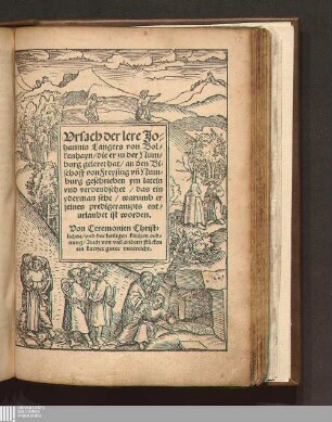 Vrsach der lere Jo=||hannis Langers von Bol=||kenhayn/ die er zu der Num=||burg geleret hat/ an den Bi=||schoff von Freysing vn[d] Num=||burg geschrieben ym latein|| vnd verdeudschet/ das ein|| yderman sehe/ warumb er|| seines predigerampts ent=||urlaubet ist worden : Von Ceremonien Christlichen/ vnd der heiligen kirchen ordnung/ Auch von viel andern stuecken ein kurtzer guter vnterricht