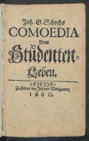 Joh. G. Schochs Comoedia Vom Studenten-Leben