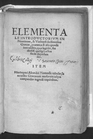 Elementale introductorium in Nominum, & Verboru[m] declinatio[n]es Graecas : praeterea & alia quaeda[m] iam addita ...