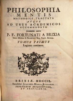 Philosophia Mentis : Methodice Tractata Atque Ad Usus Academicos Accommodata. 1, Logicam continens