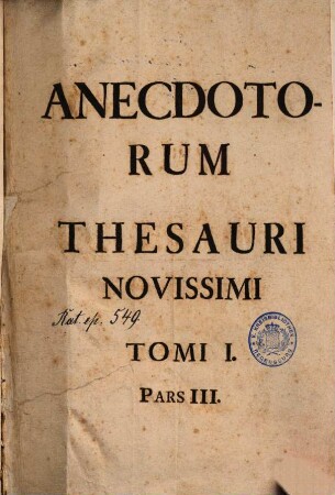 Thesaurus Anecdotorum Novissimus: Seu Veterum Monumentorum, præcipuè Ecclesiasticorum, ex Germanicis potissimùm Bibliothecis adornata Collectio recentissima. 1. Pars 3
