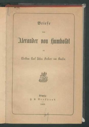 Briefe von Alexander von Humboldt an Christian Carl Josias Freiherr von Bunsen.