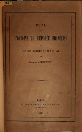 Essai sur l'origine de l'épopée française et sur son histoire au moyen âge