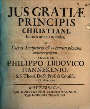 Ius gratiae principis Christiani in reos noxae capitalis : ex Sacris Scripturis et veterum piorum moribus repetitum