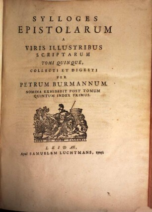 Sylloges Epistolarum A Viris Illustribus Scriptarum : Tomi Quinque, 5. Quo Nicolai Heinsii Et Virorum Eruditorum, In Suecia, Germania, Belgio, Italia, Et Gallia Epistolae Mutuae Et Nic. Heinsii Ad Christinam Augustam Reginam Sueciae Continentur : Denique Indices Quatuor In Omnes Tomos Subiiciuntur