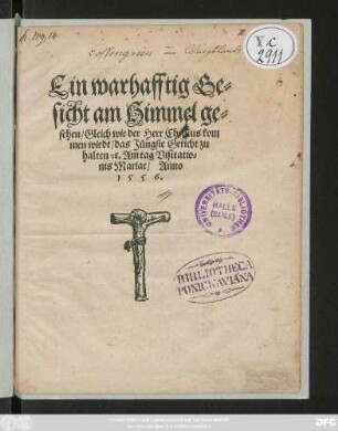 Ein warhafftig Ge=||sicht am Himmel ge=||sehen/ Gleich wie der Herr Christus kom||men wirdt/ das Jüngste Gericht zu || halten #[et]c. Am tag Visitatio=||nis Mariae/ Anno || 1556.||